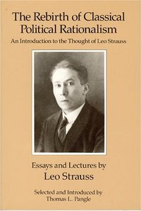 The Rebirth of Classical Political Rationalism (University Of Chicago Press 1989)