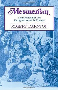 Mesmerism and the End of the Enlightenment in France (Harvard University Press 1986)