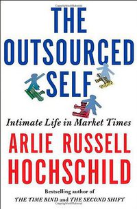 The Outsourced Self (Metropolitan Books 2012)