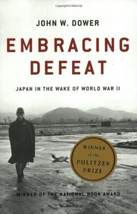 Embracing Defeat: Japan in the Wake of World War II (W. W. Norton & Company 2000)