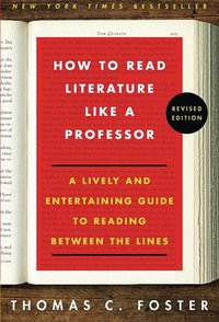 How to Read Literature Like a Professor (Harper Perennial 2014)