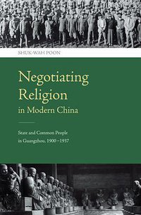 Negotiating Religion in Modern China (Chinese University of Hongkong 2010)