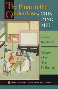 The Plum in the Golden Vase or, Chin P'ing Mei, Volume One (Princeton University Press 1997)