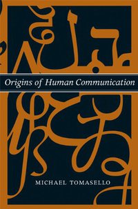 Origins of Human Communication (The MIT Press 2010)