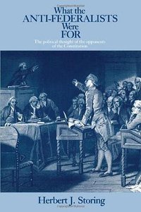 What the Anti-Federalists Were For (University Of Chicago Press 1981)