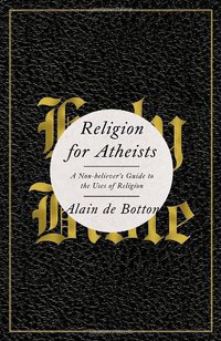 Religion for Atheists (Pantheon 2012)