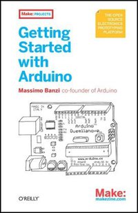 Getting Started with Arduino (Make Books 2008)