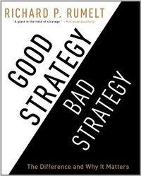 Good Strategy Bad Strategy (Crown Business 2011)