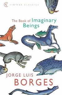 The Book of Imaginary Beings (Vintage 2002)
