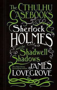 The Cthulhu Casebooks - Sherlock Holmes and the Shadwell Shadows (Titan Books 2016)
