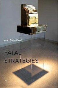 Fatal Strategies (Semiotext(e) / Foreign Agents) (Semiotext(e) 2008)