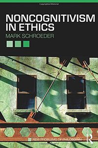 Noncognitivism in Ethics (Routledge 2010)