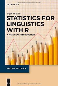 Statistics for Linguistics with R (De Gruyter Mouton 2009)