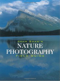 John Shaw's Nature Photography Field Guide (Amphoto Books 2000)