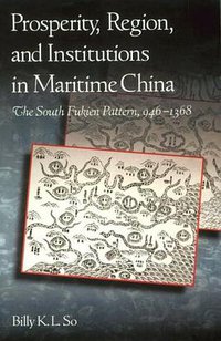 Prosperity, Region, and Institutions in Maritime China (Harvard University Asia Center 2001)