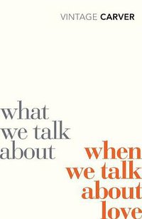 What We Talk about When We Talk about Love (Vintage Classics 2009)