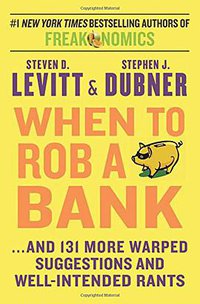 When to Rob a Bank (William Morrow 2015)