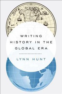 Writing History in the Global Era (W. W. Norton & Company 2014)