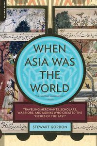 When Asia Was the World (Da Capo Press 2009)