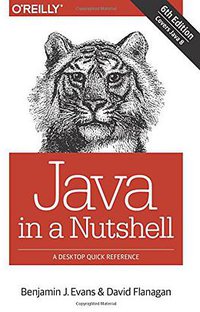 Java in a Nutshell, 6th Edition (O'Reilly Media 2014)