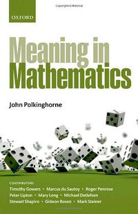 Meaning in Mathematics (Oxford University Press, USA 2011)