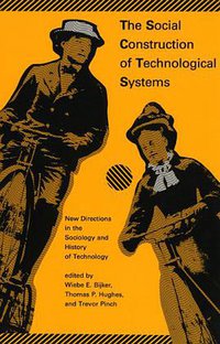 The Social Construction of Technological Systems (The MIT Press 1987)