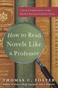 How to Read Novels Like a Professor (Harper Perennial 2008)