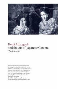 Kenji Mizoguchi and the Art of Japanese Cinema (Berg Publishers 2008)