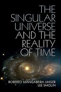 The Singular Universe and the Reality of Time: A Proposal in Natural Philosophy (劍橋大學出版社 2014)