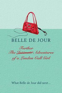 THE FURTHER ADVENTURES OF A LONDON CALL GIRL (WEIDENFELD & NICOLSON 2006)