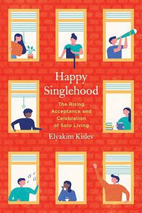 Happy Singlehood (University of California Press 2019)