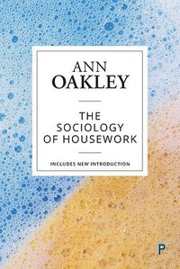 The Sociology of Housework (Policy Press 2018)