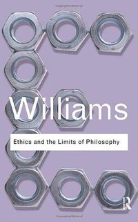 Ethics and the Limits of Philosophy (Routledge 2011)
