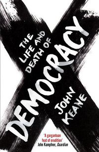 The Life and Death of Democracy (Simon & Schuster UK 2010)