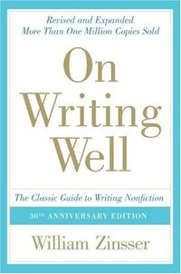 On Writing Well, 30th Anniversary Edition (Harper Perennial 2006)