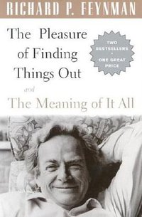 The Pleasure of Finding Things Out and the Meaning of It All (Perseus Books Group 2002)