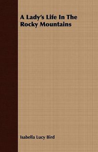 A Lady's Life In The Rocky Mountains (Bente Press 2008)