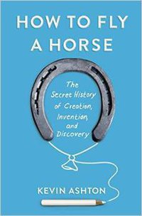 How to Fly a Horse (Doubleday 2015)