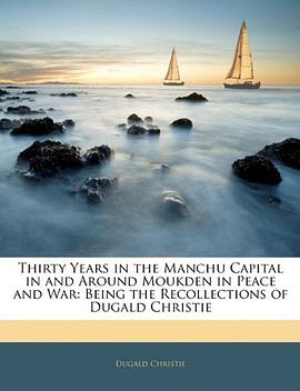 Thirty Years in the Manchu Capital in and Around Moukden in Peace and War