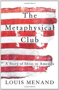 The Metaphysical Club (Farrar, Straus and Giroux 2002)