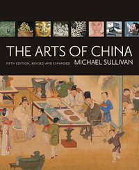 The Arts of China (University of California Press 2009)