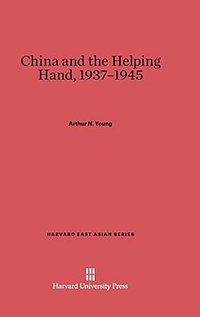 China and the Helping Hand, 1937 - 1945 (Harvard University Press 2014)