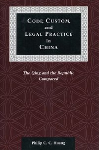 Code, Custom, and Legal Practice in China (Stanford University Press 2002)