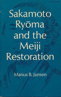 Sakamoto Ryoma and the Meiji Restoration (Stanford University Press 1972)