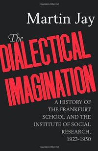 The Dialectical Imagination (University of California Press 1996)
