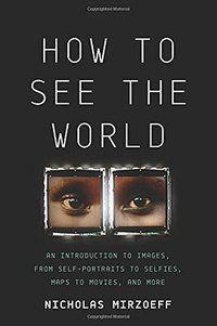 How to See the World (Basic Books 2016)