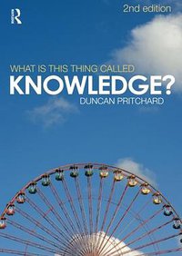 What is this Thing Called Knowledge? (Routledge 2009)