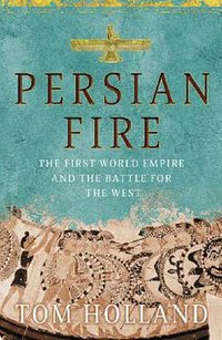 Persian Fire (Little, Brown 2005)