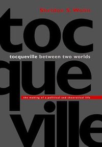 Tocqueville between Two Worlds (Princeton University Press 2003)