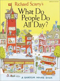 Richard Scarry's What Do People Do All Day (Random House Books for Young Readers 1968)
